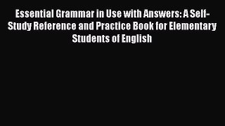 Essential Grammar in Use with Answers: A Self-Study Reference and Practice Book for Elementary