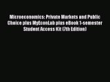Microeconomics: Private Markets and Public Choice plus MyEconLab plus eBook 1-semester Student