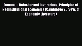 Economic Behavior and Institutions: Principles of Neoinstitutional Economics (Cambridge Surveys