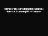 Instructor's Resource Manual and Solutions Manual to Accompany Microeconomics  Free Books