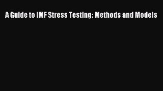 A Guide to IMF Stress Testing: Methods and Models  Free Books