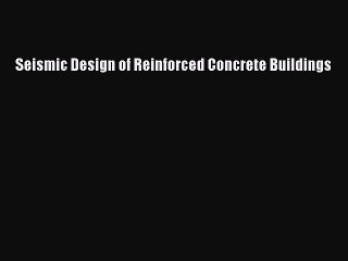 (PDF Download) Seismic Design of Reinforced Concrete Buildings Read Online