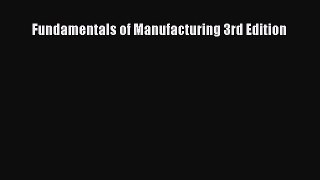 (PDF Download) Fundamentals of Manufacturing 3rd Edition Read Online