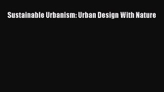 (PDF Download) Sustainable Urbanism: Urban Design With Nature Read Online