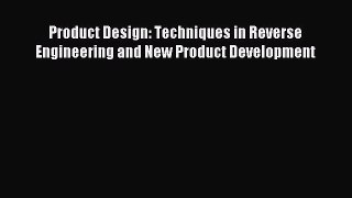 (PDF Download) Product Design: Techniques in Reverse Engineering and New Product Development