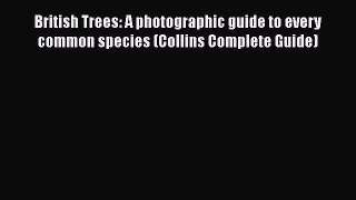 British Trees: A photographic guide to every common species (Collins Complete Guide)  Free