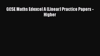 GCSE Maths Edexcel A (Linear) Practice Papers - Higher  Read Online Book