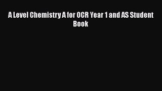A Level Chemistry A for OCR Year 1 and AS Student Book  Free Books