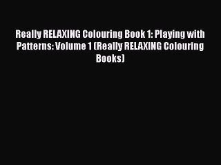 下载视频: Really RELAXING Colouring Book 1: Playing with Patterns: Volume 1 (Really RELAXING Colouring