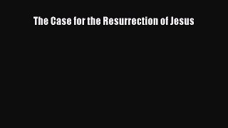 The Case for the Resurrection of Jesus  Free Books