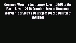 Common Worship Lectionary: Advent 2015 to the Eve of Advent 2016 Standard format (Common Worship: