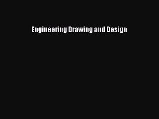 (PDF Download) Engineering Drawing and Design Read Online