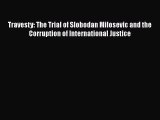 Travesty: The Trial of Slobodan Milosevic and the Corruption of International Justice  Free