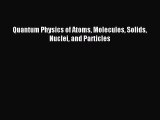 (PDF Download) Quantum Physics of Atoms Molecules Solids Nuclei and Particles PDF