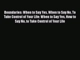 Boundaries: When to Say Yes When to Say No To Take Control of Your Life: When to Say Yes How