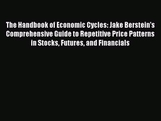 The Handbook of Economic Cycles: Jake Berstein's Comprehensive Guide to Repetitive Price Patterns