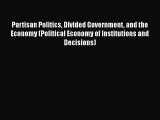 Partisan Politics Divided Government and the Economy (Political Economy of Institutions and