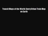 Transit Maps of the World: Every Urban Train Map on Earth Read Online PDF