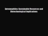 [PDF Download] Extremophiles: Sustainable Resources and Biotechnological Implications [Read]