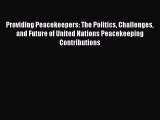 Providing Peacekeepers: The Politics Challenges and Future of United Nations Peacekeeping Contributions