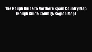 The Rough Guide to Northern Spain Country Map (Rough Guide Country/Region Map)  Free Books