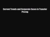 Current Trends and Corporate Cases in Transfer Pricing  Free Books