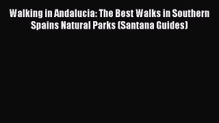 Walking in Andalucia: The Best Walks in Southern Spain's Natural Parks (Santana Guides) Read