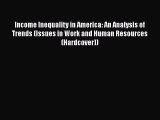 Income Inequality in America: An Analysis of Trends (Issues in Work and Human Resources (Hardcover))