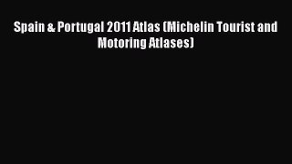Spain & Portugal 2011 Atlas (Michelin Tourist and Motoring Atlases)  Free Books