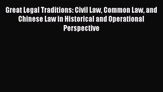Great Legal Traditions: Civil Law Common Law and Chinese Law in Historical and Operational