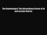 The Demonologist: The Extraordinary Career of Ed and Lorraine Warren  Free PDF