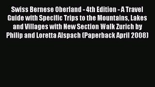 Swiss Bernese Oberland - 4th Edition - A Travel Guide with Specific Trips to the Mountains