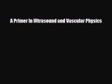 [PDF Download] A Primer In Ultrasound and Vascular Physics [PDF] Full Ebook