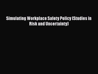 Simulating Workplace Safety Policy (Studies in Risk and Uncertainty)  Free Books