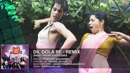 Dil Dola Re - Remix Video Song | Angry Indian Goddesses | T-Series