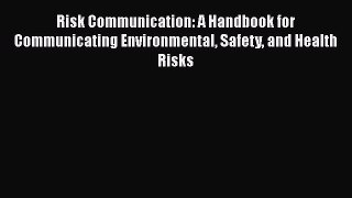 Risk Communication: A Handbook for Communicating Environmental Safety and Health Risks  Free