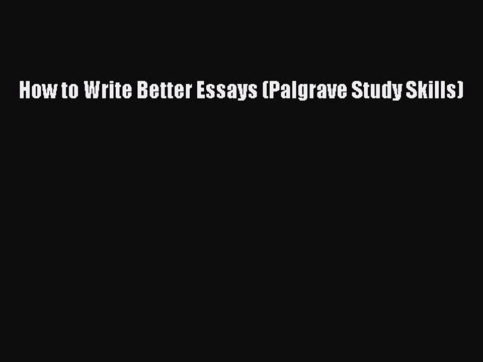 How to Write Better Essays (Palgrave Study Skills)  Free Books