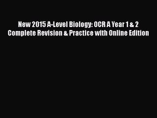 New 2015 A-Level Biology: OCR A Year 1 & 2 Complete Revision & Practice with Online Edition