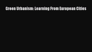 Green Urbanism: Learning From European Cities  Free PDF