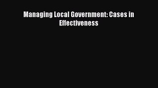 Managing Local Government: Cases in Effectiveness  Free Books