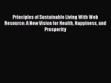 Principles of Sustainable Living With Web Resource: A New Vision for Health Happiness and Prosperity