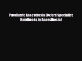 [PDF Download] Paediatric Anaesthesia (Oxford Specialist Handbooks in Anaesthesia) [Download]