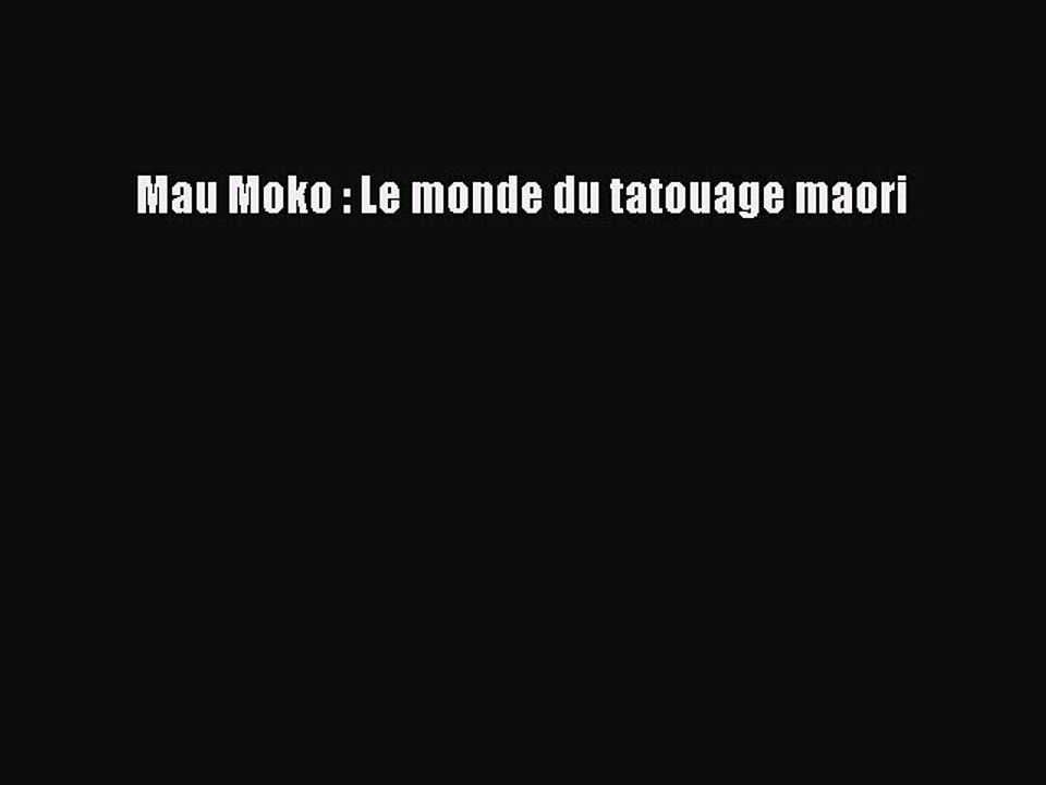 [PDF Télécharger] Mau Moko : Le monde du tatouage maori [Télécharger] en ligne