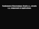 [PDF Télécharger] Fondements d'électronique. Cicuits c.c. circuits c.a. composants et applications.