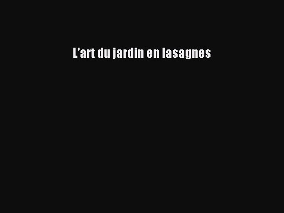 [PDF Télécharger] L'art du jardin en lasagnes [lire] en ligne