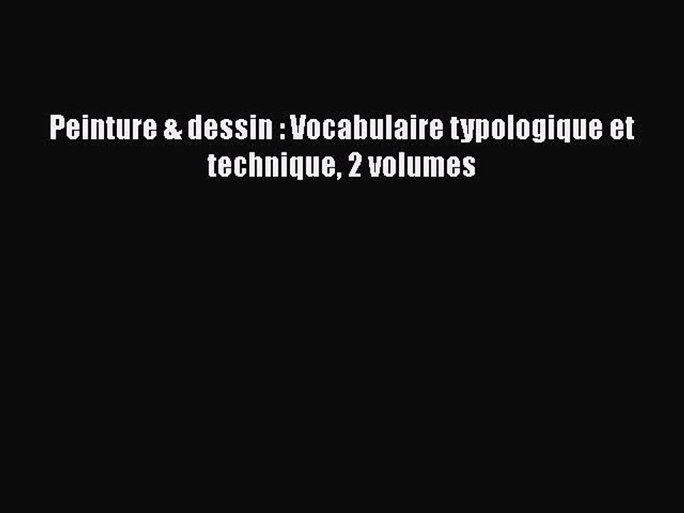 [PDF Télécharger] Peinture & dessin : Vocabulaire typologique et technique 2 volumes [PDF]