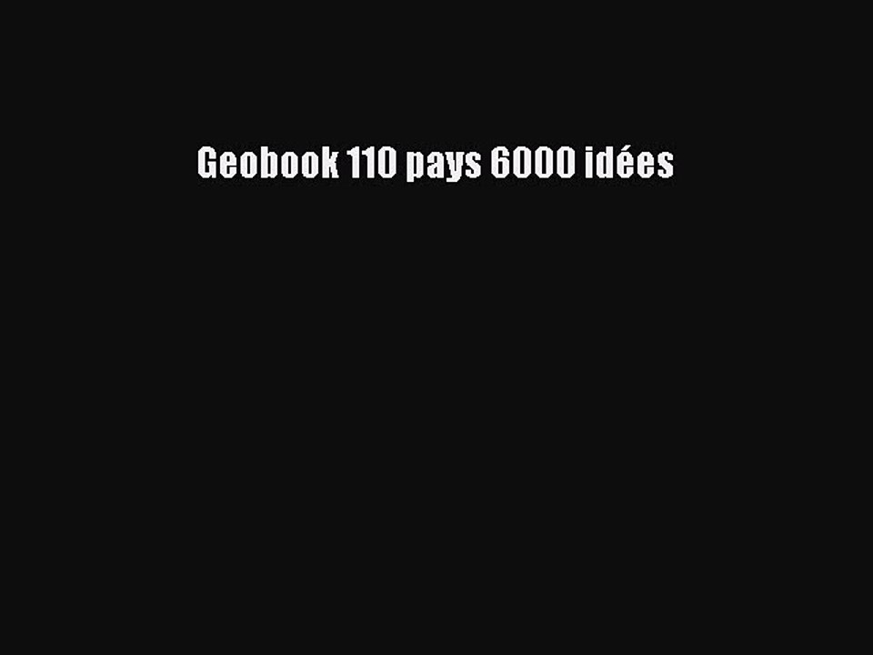 [PDF Télécharger] Geobook 110 pays 6000 idées [lire] Complet Ebook