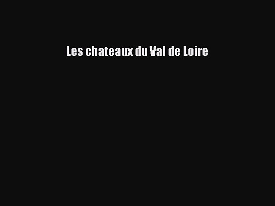 [PDF Télécharger] Les chateaux du Val de Loire [Télécharger] en ligne