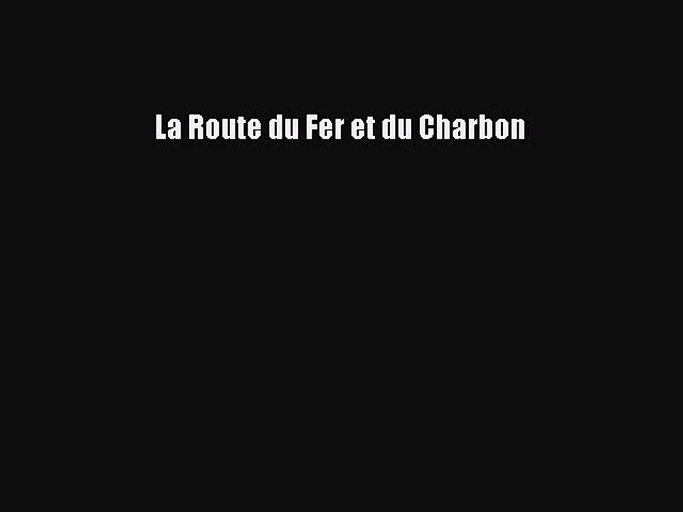 [PDF Télécharger] La Route du Fer et du Charbon [PDF] en ligne