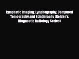 [PDF Download] Lymphatic Imaging: Lymphography Computed Tomography and Scintigraphy (Golden's